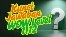 Kunci Jawaban WOW Level 1112: Biar Nggak Pusing Sendiri